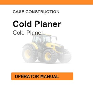 May include: A white document with the title "Cold Planer" and a yellow tractor illustration. The text "Case Construction" is at the top, and "Operator Manual" is in an orange box at the bottom.