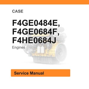 May include: Image of an engine with the text "CASE" at the top. Below the text are the engine model numbers: F4GE0484E, F4GE0684F, and F4HE0684J. The word "Engines" is below the model numbers. A bright orange rectangle at the bottom says "Service Manual".