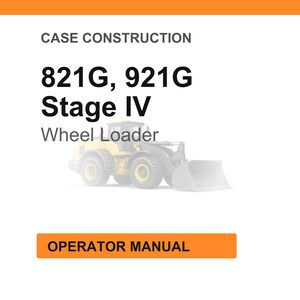 May include: An image with the text "CASE CONSTRUCTION" and "821G, 921G Stage IV Wheel Loader". Below the text is a faded image of a yellow wheel loader. The text "OPERATOR MANUAL" is in an orange rectangle.