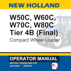 May include: An operator manual for New Holland W50C, W60C, W70C, and W80C Tier 4B Final compact wheel loaders. The cover features the text New Holland, the model numbers, and a blue tractor illustration. It is a 328-page English PDF document.