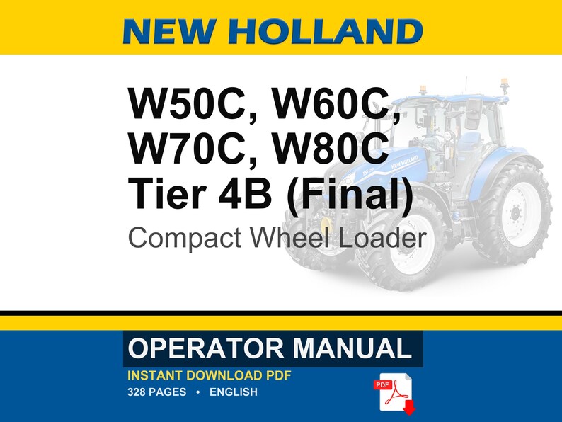 May include: An operator manual for New Holland W50C, W60C, W70C, and W80C Tier 4B Final compact wheel loaders. The cover features the text New Holland, the model numbers, and a blue tractor illustration. It is a 328-page English PDF document.