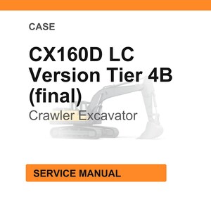 May include: White background with the text "CASE" at the top. Below is "CX160D LC Version Tier 4B (final)" and "Crawler Excavator". An orange rectangle at the bottom says "SERVICE MANUAL".