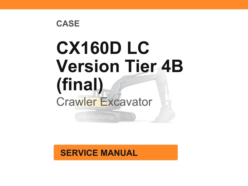 May include: White background with the text "CASE" at the top. Below is "CX160D LC Version Tier 4B (final)" and "Crawler Excavator". An orange rectangle at the bottom says "SERVICE MANUAL".