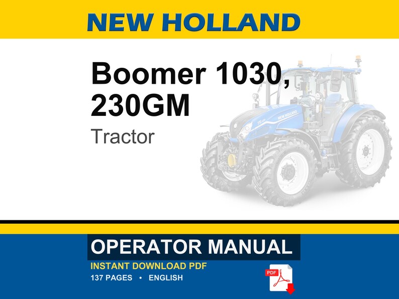 Puede incluir: Un manual de operador para un tractor New Holland Boomer 1030, 230GM. La portada del documento presenta el texto NEW HOLLAND, Boomer 1030, 230GM Tractor, OPERATOR MANUAL, INSTANT DOWNLOAD PDF, 137 PAGES, ENGLISH y una ilustraci&oacute;n de un tractor azul.