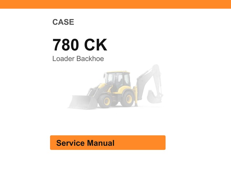 May include: Image of a CASE 780 CK Loader Backhoe. The image features a yellow and black backhoe with a front loader. The text "CASE" and "780 CK Loader Backhoe" is displayed above the backhoe. Below the backhoe is a rectangular orange box with the text "Service Manual".