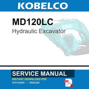May include: A service manual for the Kobelco MD120LC hydraulic excavator. The document is an instant download PDF, 470 pages in length, written in English. The cover features the Kobelco brand name and a teal-colored hydraulic excavator machine.