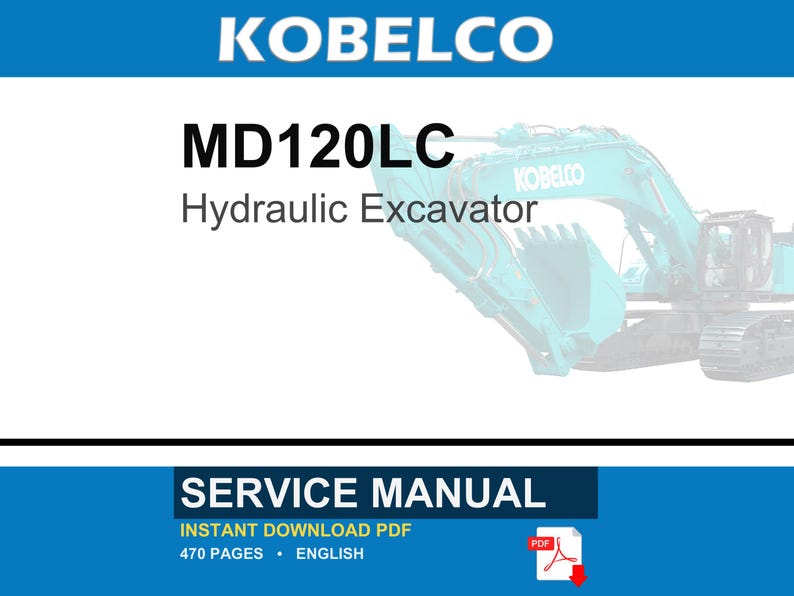 May include: A service manual for the Kobelco MD120LC hydraulic excavator. The document is an instant download PDF, 470 pages in length, written in English. The cover features the Kobelco brand name and a teal-colored hydraulic excavator machine.