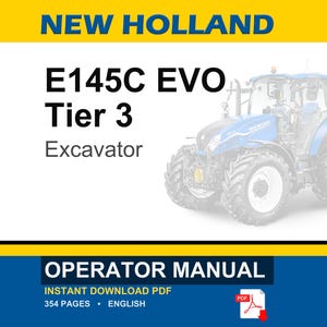 May include: A New Holland E145C EVO Tier 3 excavator operator manual cover featuring a blue tractor illustration. The text reads NEW HOLLAND, E145C EVO Tier 3 Excavator, OPERATOR MANUAL, INSTANT DOWNLOAD PDF, 354 PAGES, and ENGLISH with a PDF icon.