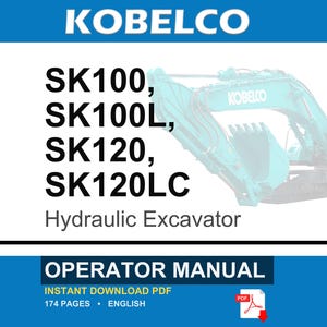 May include: An operator manual for Kobelco SK100, SK100L, SK120, and SK120LC hydraulic excavators. The document is a 174-page PDF in English, featuring a blue and white cover with the Kobelco logo and an illustration of a teal hydraulic excavator.
