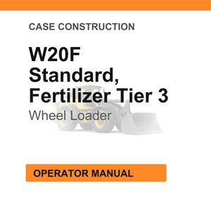May include: White background with orange header and footer. Text reads "CASE CONSTRUCTION" and "W20F Standard, Fertilizer Tier 3 Wheel Loader." An image of a wheel loader is in the center. The text "OPERATOR MANUAL" is in an orange box.