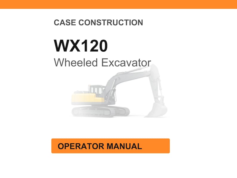May include: A white background with an orange header and footer. The text "CASE CONSTRUCTION" is at the top. The text "WX120 Wheeled Excavator" is in the center. An illustration of a wheeled excavator is below the text. The text "OPERATOR MANUAL" is in an orange box at the bottom.