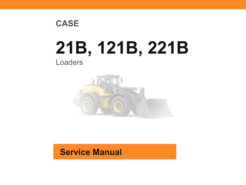 May include: White background with orange header and footer. Text reads "CASE 21B, 121B, 221B Loaders". A faded image of a yellow loader is in the center. An orange button at the bottom says "Service Manual".