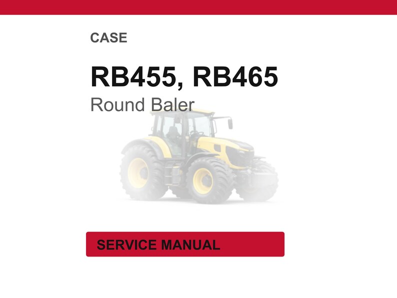 May include: White background with the text "CASE" at the top, followed by "RB455, RB465" and "Round Baler." A yellow and black tractor is in the center. A red rectangle at the bottom says "SERVICE MANUAL."