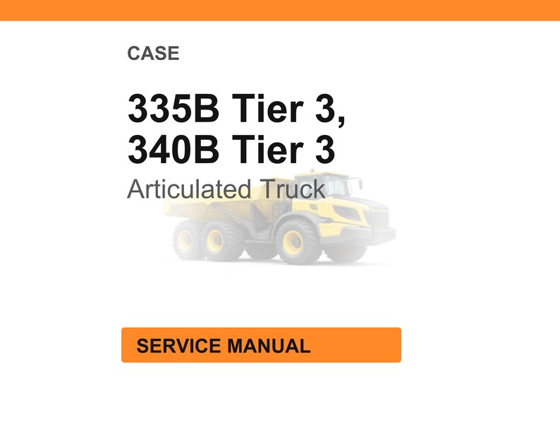 Może przedstawiać: Białe tło z napisem &bdquo;CASE&rdquo; u g&oacute;ry. Poniżej tekst &bdquo;335B Tier 3, 340B Tier 3&rdquo; i &bdquo;Articulated Truck&rdquo;. Poniżej tekstu znajduje się obraz ż&oacute;łtego wozidła przegubowego. Słowa &bdquo;SERVICE MANUAL&rdquo; znajdują się w pomarańczowym prostokącie.