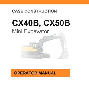 May include: White background with the text "CASE CONSTRUCTION" and "CX40B, CX50B Mini Excavator." An illustration of a mini excavator is in the center. The text "OPERATOR MANUAL" is in an orange rectangle at the bottom.