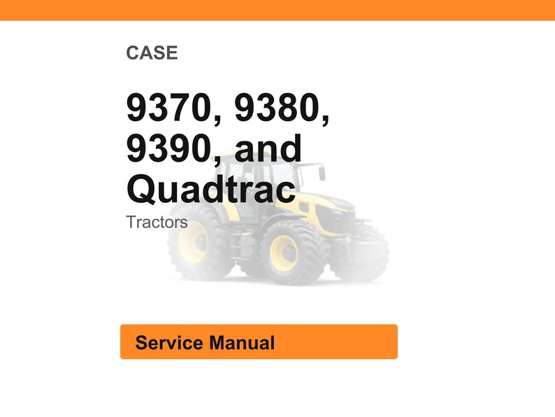 Peut inclure: Image d'un tracteur jaune et noir avec le texte "9370, 9380, 9390 et Quadtrac Tractors". L'image comprend &eacute;galement le texte "Service Manual" dans un rectangle orange.