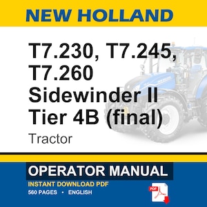 May include: An operator manual for New Holland T7.230, T7.245, and T7.260 Sidewinder II Tier 4B tractors. The cover features a blue tractor, yellow header, and black text detailing the model numbers and document type. It is a 560-page English PDF.
