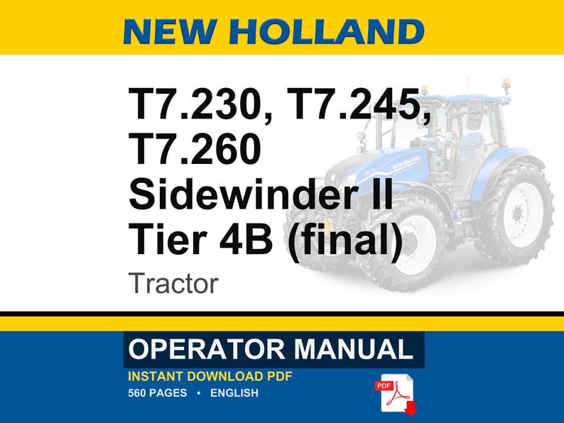 May include: An operator manual for New Holland T7.230, T7.245, and T7.260 Sidewinder II Tier 4B tractors. The cover features a blue tractor, yellow header, and black text detailing the model numbers and document type. It is a 560-page English PDF.