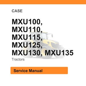 May include: Image of a Case tractor service manual. The image includes the text "CASE" and lists tractor models MXU100, MXU110, MXU115, MXU125, MXU130, and MXU135. The image also includes the text "Service Manual".