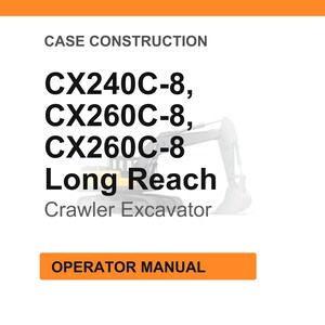 May include: White background with the text "CASE CONSTRUCTION" and "CX240C-8, CX260C-8, CX260C-8 Long Reach Crawler Excavator". An orange rectangle at the bottom says "OPERATOR MANUAL".