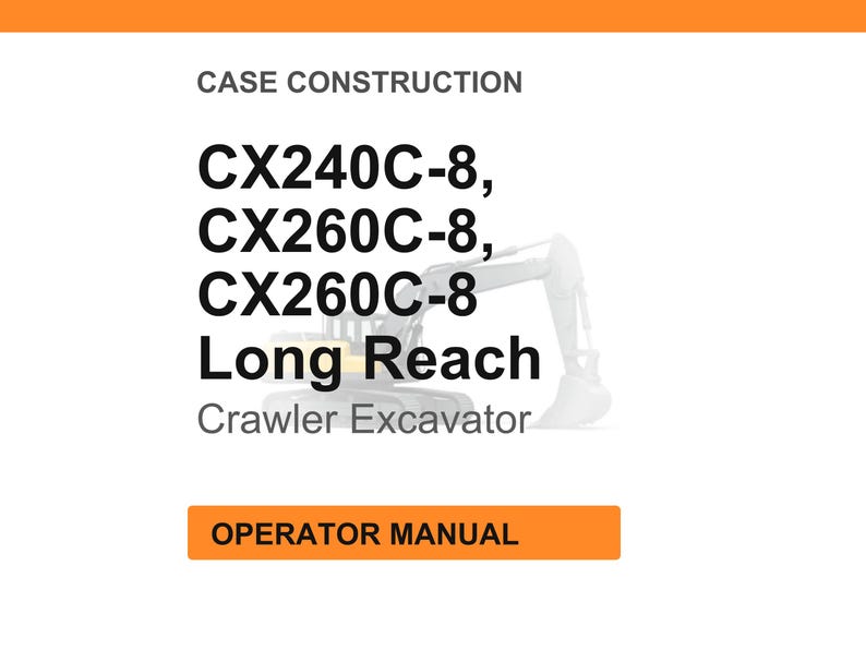 May include: White background with the text "CASE CONSTRUCTION" and "CX240C-8, CX260C-8, CX260C-8 Long Reach Crawler Excavator". An orange rectangle at the bottom says "OPERATOR MANUAL".