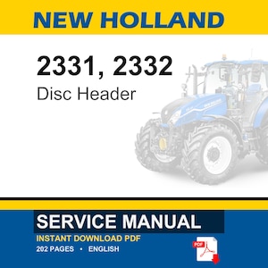 May include: A service manual for New Holland 2331 and 2332 disc headers. The document cover features the text NEW HOLLAND, 2331, 2332 Disc Header, SERVICE MANUAL, INSTANT DOWNLOAD PDF, 202 PAGES, ENGLISH, and a blue tractor graphic with a PDF icon.