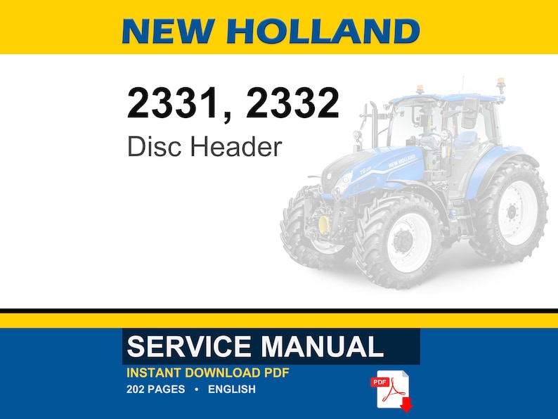 May include: A service manual for New Holland 2331 and 2332 disc headers. The document cover features the text NEW HOLLAND, 2331, 2332 Disc Header, SERVICE MANUAL, INSTANT DOWNLOAD PDF, 202 PAGES, ENGLISH, and a blue tractor graphic with a PDF icon.