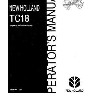 May include: A black and white operator's manual for a New Holland TC18 tractor. The cover features the text NEW HOLLAND TC18, Replaces All Previous Issues, and OPERATOR'S MANUAL, along with a line drawing of a tractor and the New Holland logo.