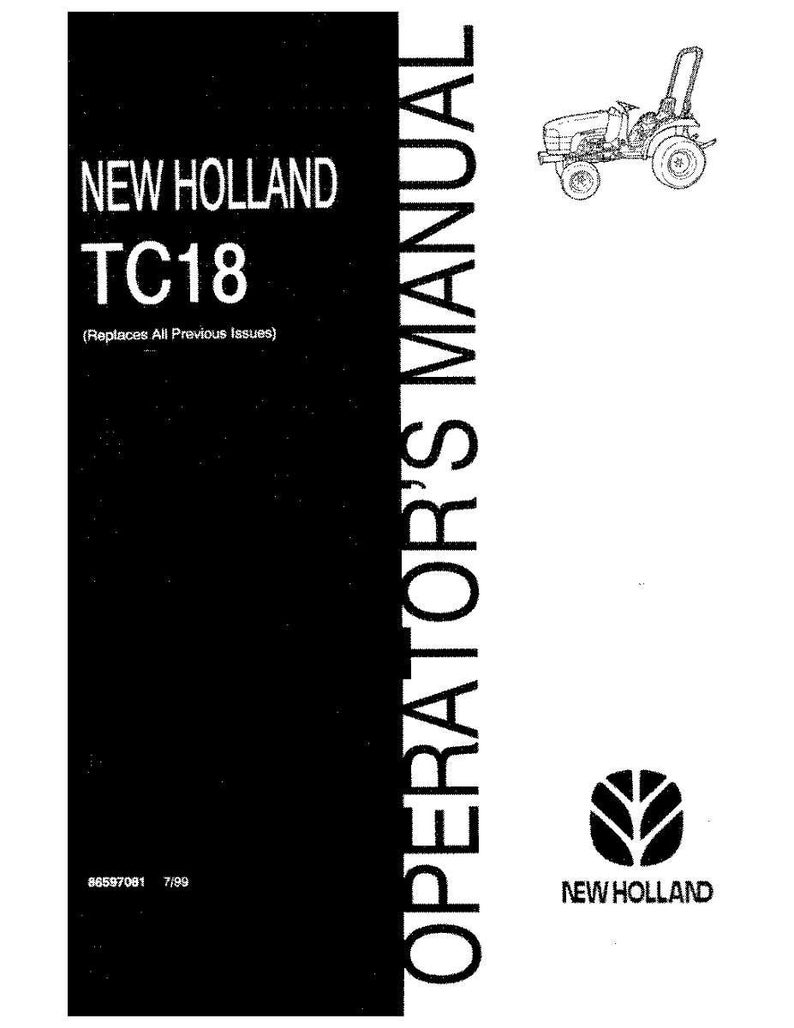 May include: A black and white operator's manual for a New Holland TC18 tractor. The cover features the text NEW HOLLAND TC18, Replaces All Previous Issues, and OPERATOR'S MANUAL, along with a line drawing of a tractor and the New Holland logo.