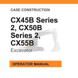 May include: White background with the text "CASE CONSTRUCTION" at the top. Below, the text reads "CX45B Series 2, CX50B Series 2, CX55B Excavator." An orange rectangle at the bottom says "OPERATOR MANUAL."