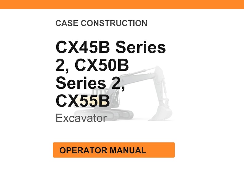 May include: White background with the text "CASE CONSTRUCTION" at the top. Below, the text reads "CX45B Series 2, CX50B Series 2, CX55B Excavator." An orange rectangle at the bottom says "OPERATOR MANUAL."