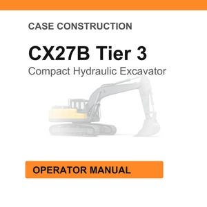 May include: Image of a compact hydraulic excavator, model CX27B Tier 3, with an orange and white background. The text "CASE CONSTRUCTION" is at the top, and "OPERATOR MANUAL" is in an orange box at the bottom.