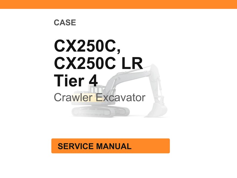 Puede incluir: Imagen con fondo blanco y texto: "CASE", "CX250C, CX250C LR Tier 4 Crawler Excavator". Un rect&aacute;ngulo naranja en la parte inferior dice "SERVICE MANUAL". La imagen muestra una excavadora.