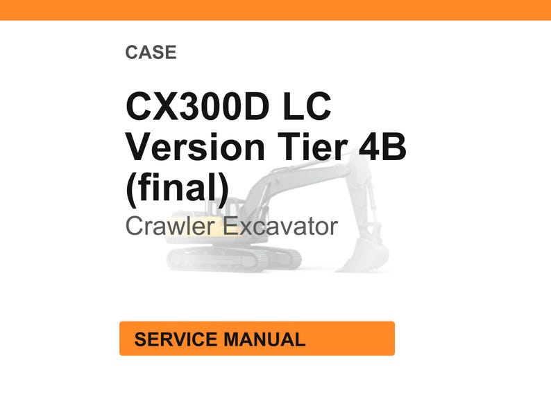 May include: White background with the text "CASE" at the top, followed by "CX300D LC Version Tier 4B (final)" and "Crawler Excavator". An orange rectangle at the bottom reads "SERVICE MANUAL".