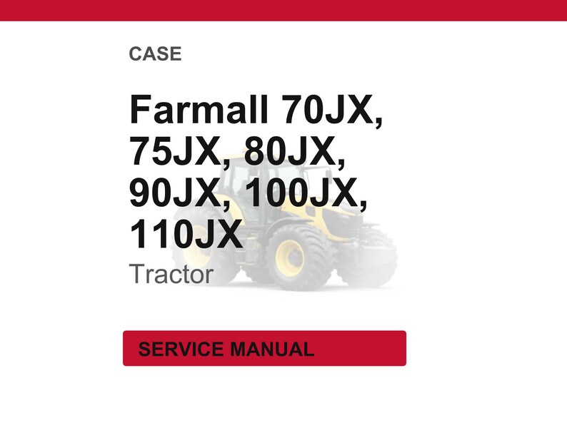 May include: Image showing a tractor with the text "Farmall 70JX, 75JX, 80JX, 90JX, 100JX, 110JX Tractor" and the words "SERVICE MANUAL" in a red rectangle.