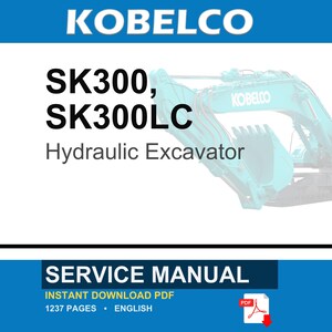 May include: A service manual for the Kobelco SK300 and SK300LC hydraulic excavator. The document is an instant download PDF, 1237 pages long, written in English. The cover features the Kobelco brand name and a teal excavator graphic.