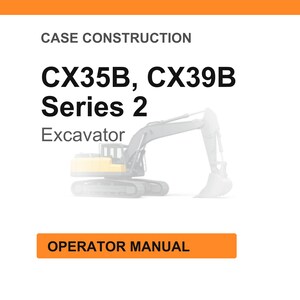 May include: White background with an orange header and footer. The text reads "CASE CONSTRUCTION" and "CX35B, CX39B Series 2 Excavator". Below is an illustration of an excavator. The text "OPERATOR MANUAL" is in an orange box.