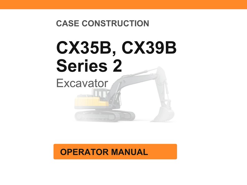 May include: White background with an orange header and footer. The text reads "CASE CONSTRUCTION" and "CX35B, CX39B Series 2 Excavator". Below is an illustration of an excavator. The text "OPERATOR MANUAL" is in an orange box.
