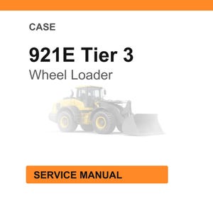 May include: White background with an orange header and a yellow wheel loader. The text reads "CASE 921E Tier 3 Wheel Loader" and "SERVICE MANUAL".