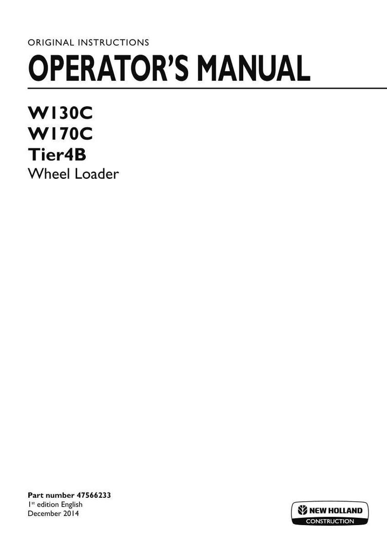 May include: An original operator's manual for New Holland Construction W130C and W170C Tier4B wheel loaders. The white cover features black text, including the part number 47566233, 1st edition English, December 2014, and the New Holland Construction logo.