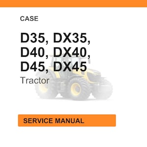 May include: White background with an orange header and footer. The image features text that reads "CASE" and lists tractor models D35, DX35, D40, DX40, D45, and DX45. The word "Tractor" is below the model numbers. The image also includes the text "SERVICE MANUAL".