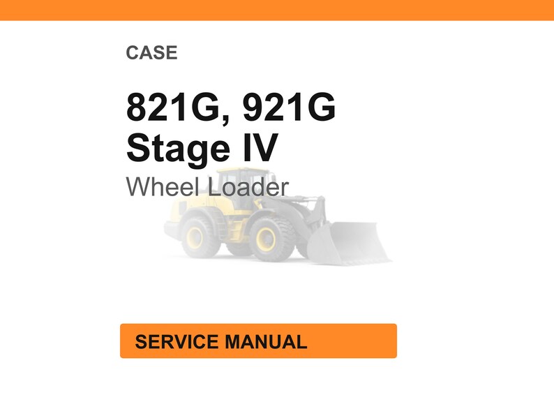 Puede incluir: Fondo blanco con el texto "CASE 821G, 921G Stage IV Wheel Loader". Debajo, una imagen descolorida de una cargadora de ruedas amarilla. El texto "SERVICE MANUAL" est&aacute; en un rect&aacute;ngulo naranja.