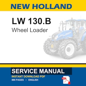 May include: A blue and white New Holland LW 130.B Wheel Loader service manual. The image includes the text "SERVICE MANUAL" and "INSTANT DOWNLOAD PDF". The manual is 886 pages and in English.