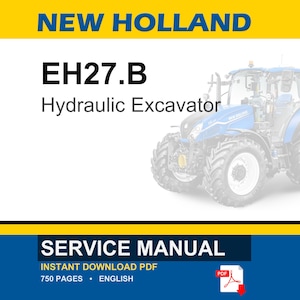 May include: A service manual for a New Holland EH27.B Hydraulic Excavator. The image features a blue and white tractor illustration, with the text "SERVICE MANUAL" and "INSTANT DOWNLOAD PDF". The manual is 750 pages and in English.