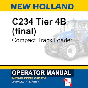 May include: An operator manual for a New Holland C234 Tier 4B Compact Track Loader. The cover features the text New Holland, C234 Tier 4B (final), Compact Track Loader, and Operator Manual. A blue tractor is shown on the right side of the white page.