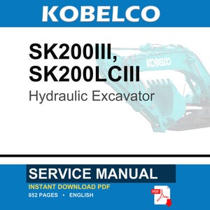 May include: A service manual for the Kobelco SK200III and SK200LCIII hydraulic excavator. The document cover features the brand name, model numbers, and the text Service Manual, Instant Download PDF, 852 Pages, English, with a PDF icon.
