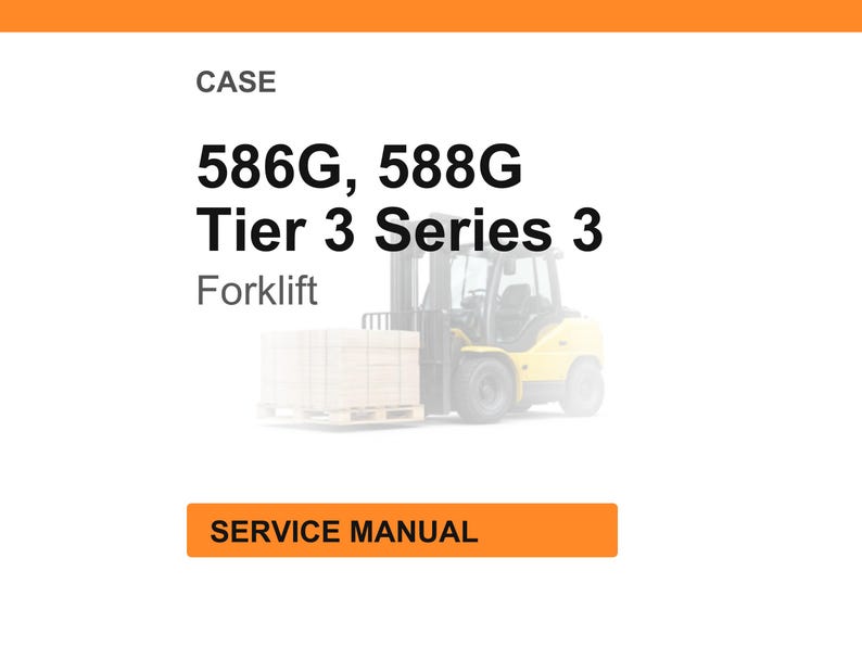 May include: Image of a service manual for a CASE 586G, 588G Tier 3 Series 3 Forklift. The text is in black and orange on a white background. The forklift is yellow and gray.