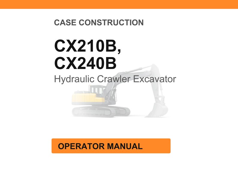 May include: White page with orange header and footer. Text reads "CASE CONSTRUCTION" and "CX210B, CX240B Hydraulic Crawler Excavator". An illustration of an excavator is in the center. The text "OPERATOR MANUAL" is in an orange box.