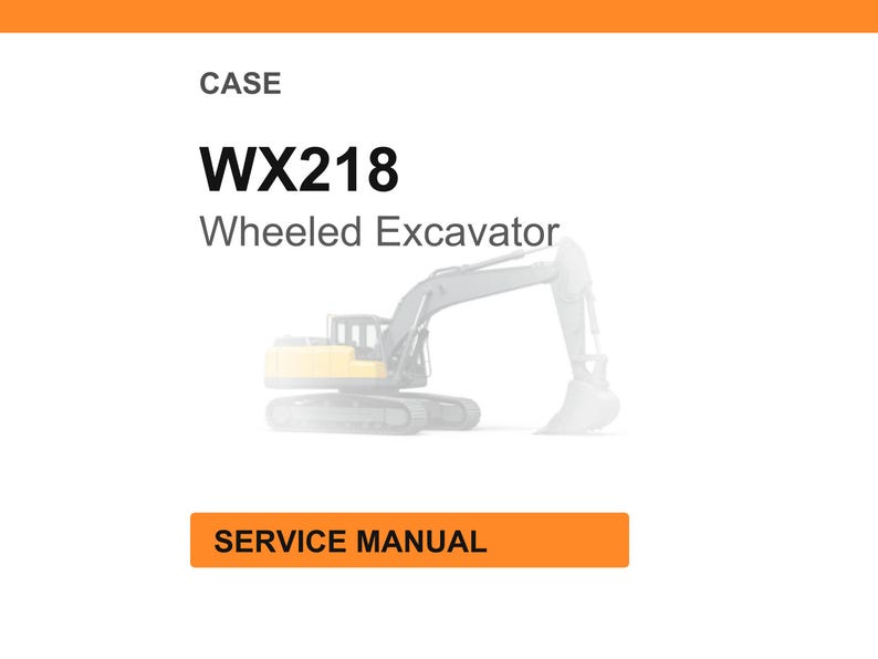 May include: A white background with an orange header and a graphic of a wheeled excavator. The text "CASE" is at the top, with "WX218 Wheeled Excavator" below. An orange rectangle at the bottom reads "SERVICE MANUAL".