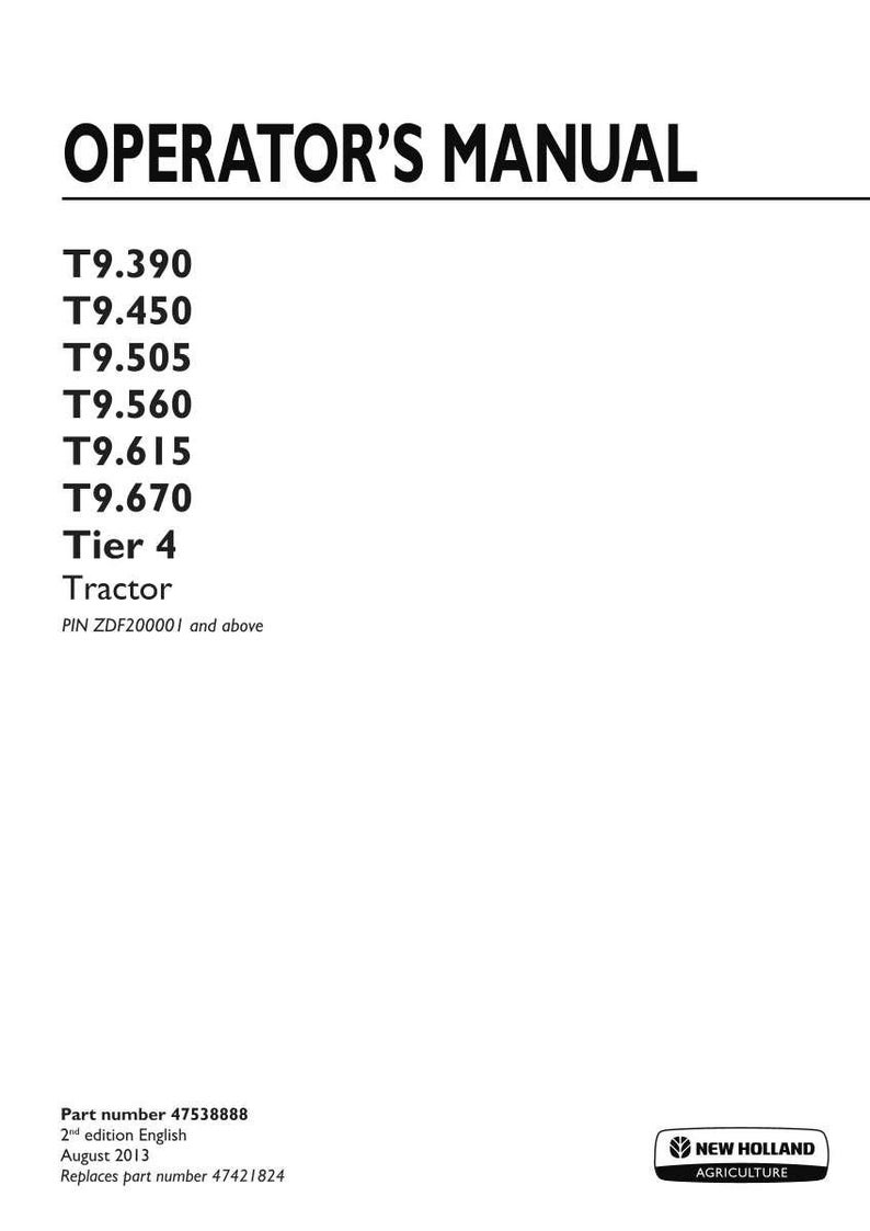 May include: An operator's manual for New Holland Agriculture T9.390, T9.450, T9.505, T9.560, T9.615, and T9.670 Tier 4 tractors. The cover includes part number 47538888, 2nd edition English, August 2013, and replaces part number 47421824.